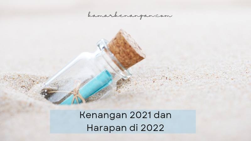 kenangan-2021-dan-harapan-di-2022